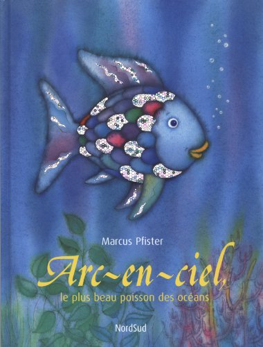 Arc-en-ciel, le plus beau poisson des océans - Marcus Pfister, Agnès Inhauser