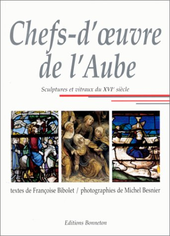 Chefs-d'oeuvre de l'Aube : sculptures et vitraux du XVIe siècle