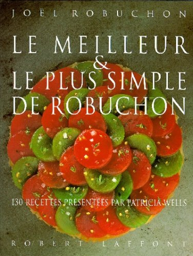 Le meilleur et le plus simple de Robuchon : 130 recettes