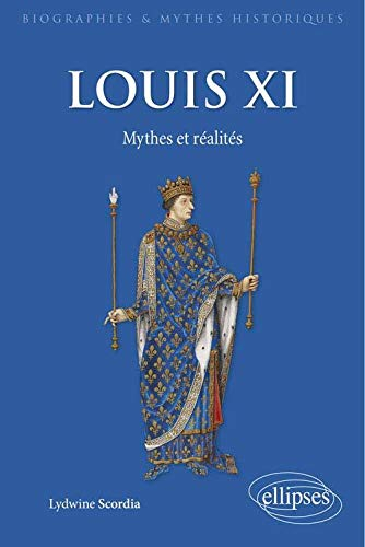 Louis XI : mythes et réalités