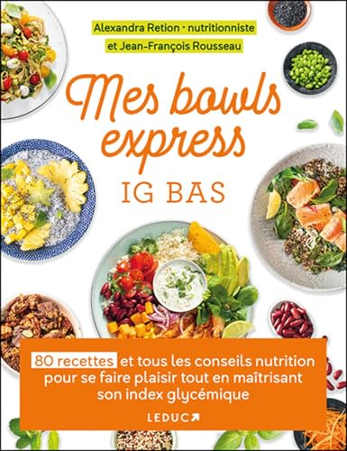 Mes bowls express IG bas : 80 recettes et tous les conseils nutrition pour se faire plaisir tout en 