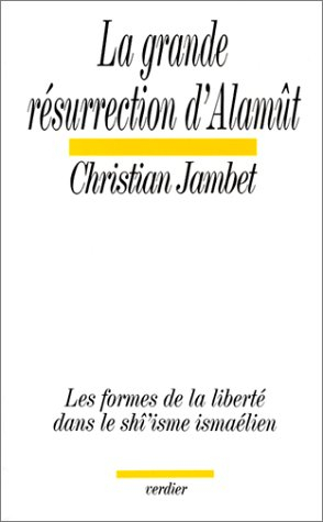 La grande résurrection d'Alamût : les formes de la liberté dans le shî'isme ismaélien