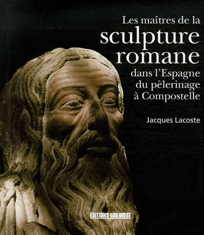 Les maîtres de la sculpture romane dans l'Espagne du pèlerinage à Compostelle