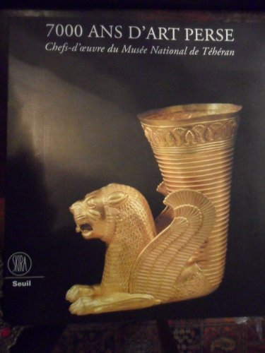 7000 ans d'art perse. chefs-d'oeuvre du musée national de téhéran