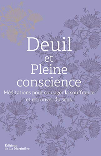 Deuil et pleine conscience : méditations pour soulager la souffrance et retrouver du sens