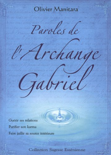 Paroles de l'archange Gabriel : guérir ses relations, purifier son karma, faire jaillir sa source in