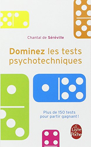 Dominez les tests psychotechniques : exercices pratiques : plus de 150 tests pour partir gagnant !