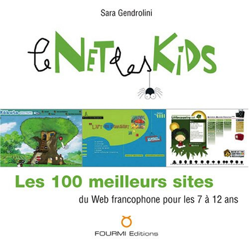 Le Net des kids : les 100 meilleurs sites du Web francophone pour les 7 à 12 ans
