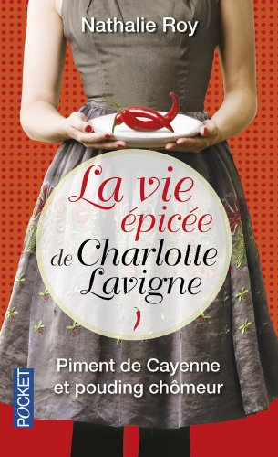 La vie épicée de Charlotte Lavigne. Vol. 1. Piment de Cayenne et pouding chômeur