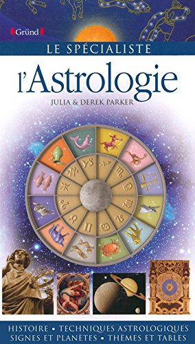 L'astrologie : histoire, techniques astrologiques, signes et planètes, thèmes et tables