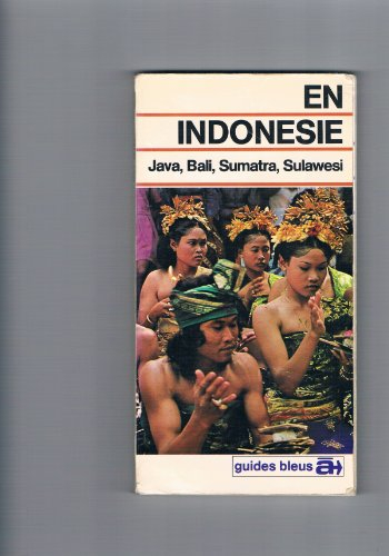 en indonésie : java, bali, sumatra, sulawesi (guides bleus à)