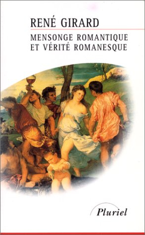 Mensonge romantique et vérité romanesque - René Girard