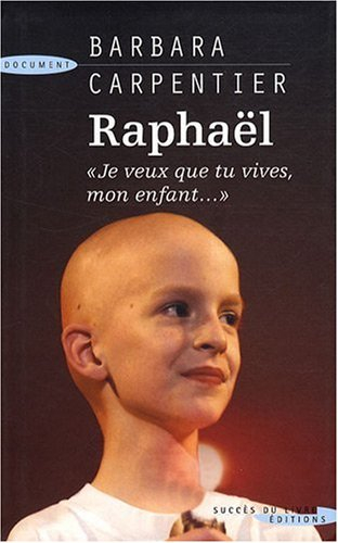 raphaël : je veux que tu vives, mon enfant...