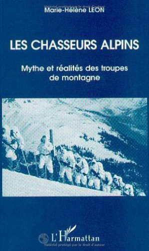 Les chasseurs alpins : mythe et réalité des troupes de montagne