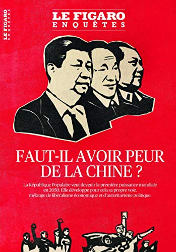 Le Figaro enquêtes, hors-série. Faut-il avoir peur de la Chine ?
