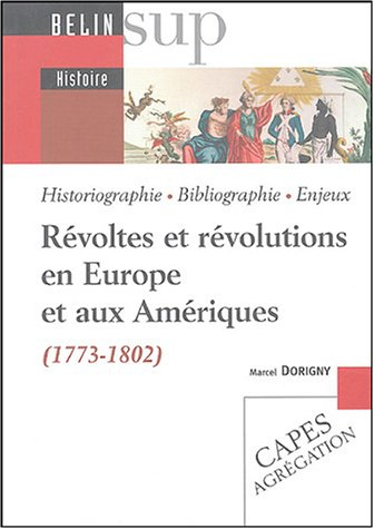 Révoltes et révolutions en Europe et aux Amériques (1773-1802) : historiographie, bibliographie, enj
