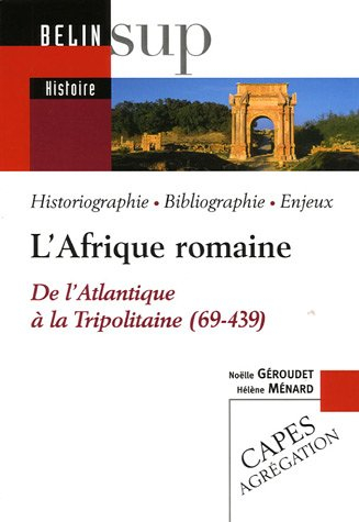 L'Afrique romaine : de l'Atlantique à la Tripolitaine (69-439) : historiographie, bibliographie, enj