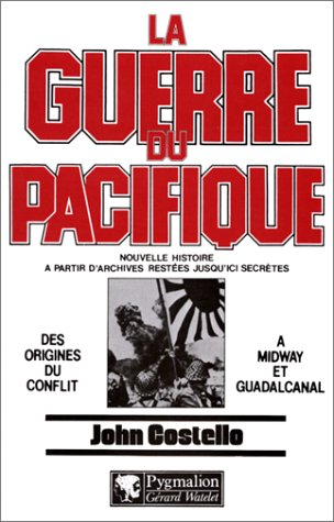 La Guerre du Pacifique. Vol. 1. Des origines du conflit à Midway et Guadalcanal