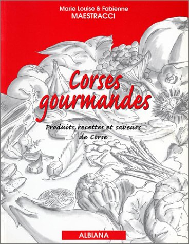 Corses gourmandes : produits, recettes et saveurs de Corse