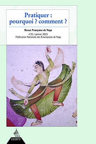 Revue française de yoga, n° 51. Pratiquer : pourquoi, comment ?