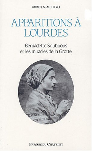 Apparitions à Lourdes : Bernadette Soubirous et les miracles de la grotte