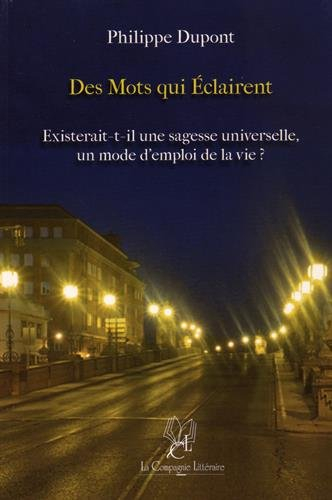 Des mots qui éclairent : Existerait-il une sagesse universelle, un mode d'emploi de la vie ?