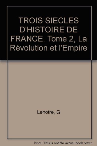 Trois siècles d'histoire de France : 02 : La Révolution et l'Empire
