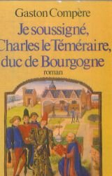Je soussigné Charles le Téméraire, duc de Bourgogne