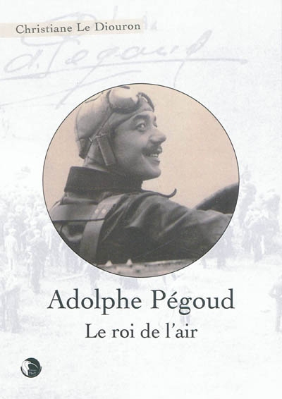 Adolphe Pégoud : le roi de l'air