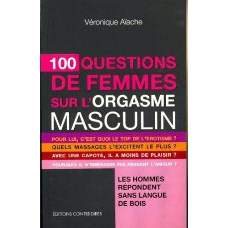 100 questions de femmes sur l'orgasme masculin : les hommes répondent sans langue de bois