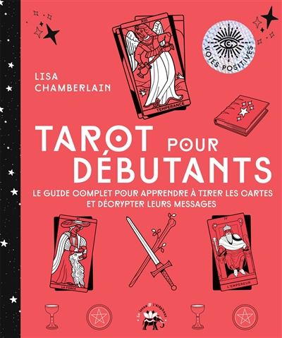 Tarot pour débutants : le guide complet pour apprendre à tirer les cartes et décrypter leurs message