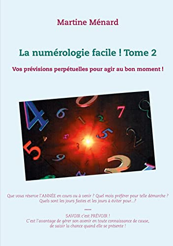 La numérologie facile ! Tome 2: Vos prévisions perpétuelles pour agir au bon moment !