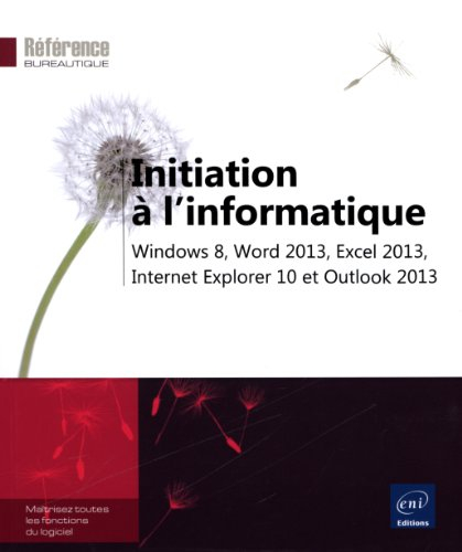 Initiation à l'informatique : Windows 8, Word 2013, Excel 2013, Internet Explorer 10 et Outlook 2013