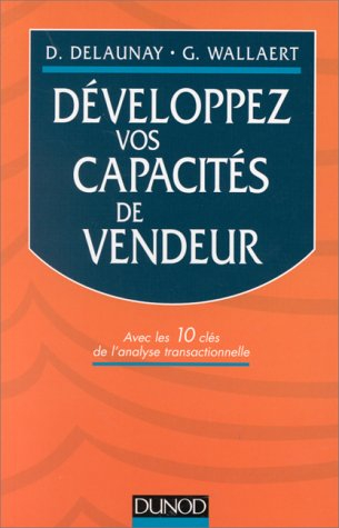 Développez vos capacités de vendeur : avec les 10 clés de l'analyse transactionnelle