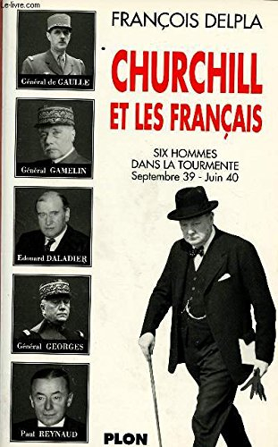 churchill et les français / six personnages dans la tourmente, 1939-1940