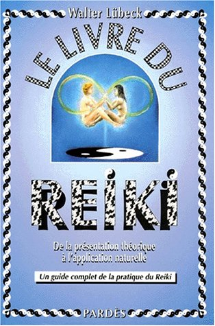 le livre du reiki : de la présentation théorique à l'application naturelle, un guide complet de la p