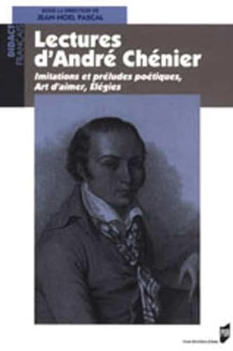 Lectures d'André Chénier : Imitations et préludes poétiques, Art d'aimer, Elégies
