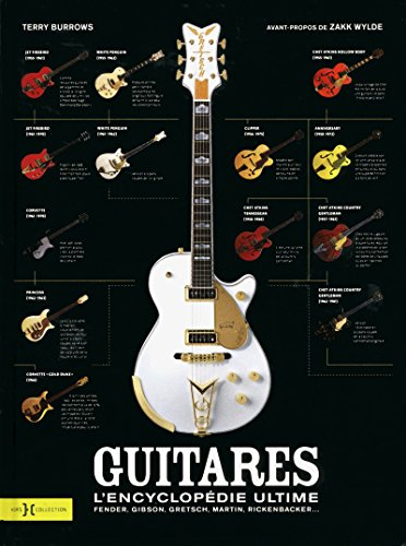 Guitares : l'encyclopédie ultime : Fender, Gibson, Gretsch, Martin, Rickenbacker...