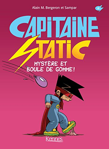 Capitaine Static. Vol. 6. Mystère et boule de gomme !