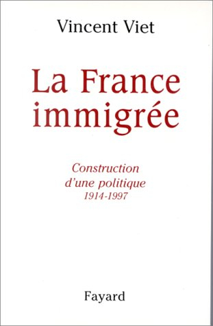 La France immigrée : construction d'une politique (1914-1998)