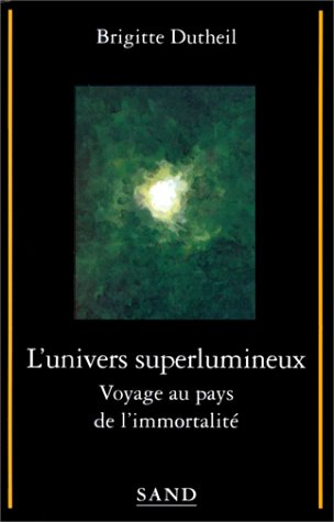 L'Univers superlumineux : voyage au pays de l'immortalité
