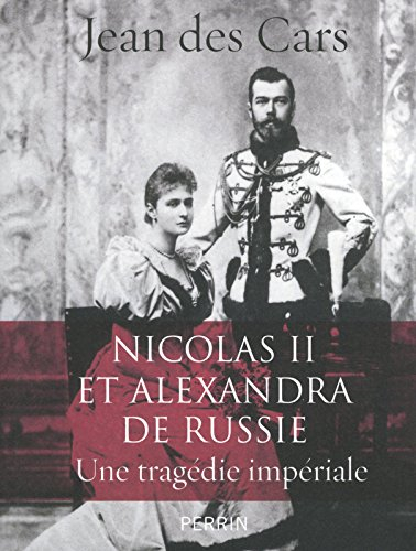 Nicolas II et Alexandra de Russie : une tragédie impériale