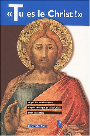 Tu es le Christ : appel à la vie chrétienne selon l'Evangile de Jésus-Christ selon saint Marc