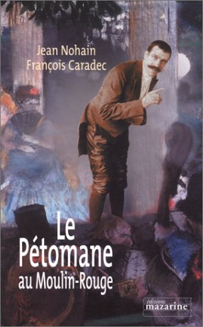 Le pétomane au Moulin-Rouge - François Caradec, Jean Nohain