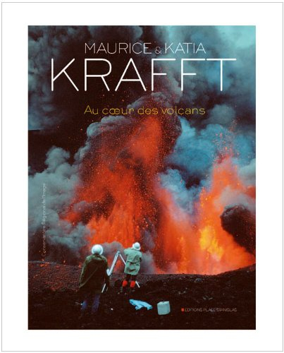 Au coeur des volcans du monde - Maurice Krafft, Katia Krafft