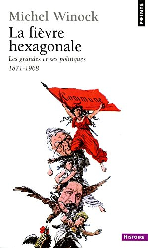 La fièvre hexagonale : les grandes crises politiques : 1871-1968