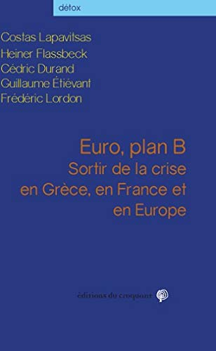 Euro, plan B : sortir de la crise en Grèce, en France et en Europe