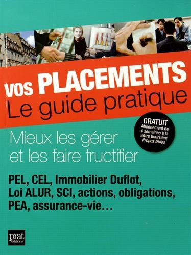 Vos placements, le guide pratique : mieux les gérer et les faire fructifier : PEL, CEL, immobilier D