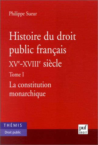 Histoire du droit public français, XVe-XVIIIe siècle : la genèse de l'Etat contemporain. Vol. 1. La 