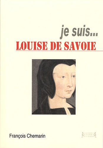 Je suis... Louise de Savoie